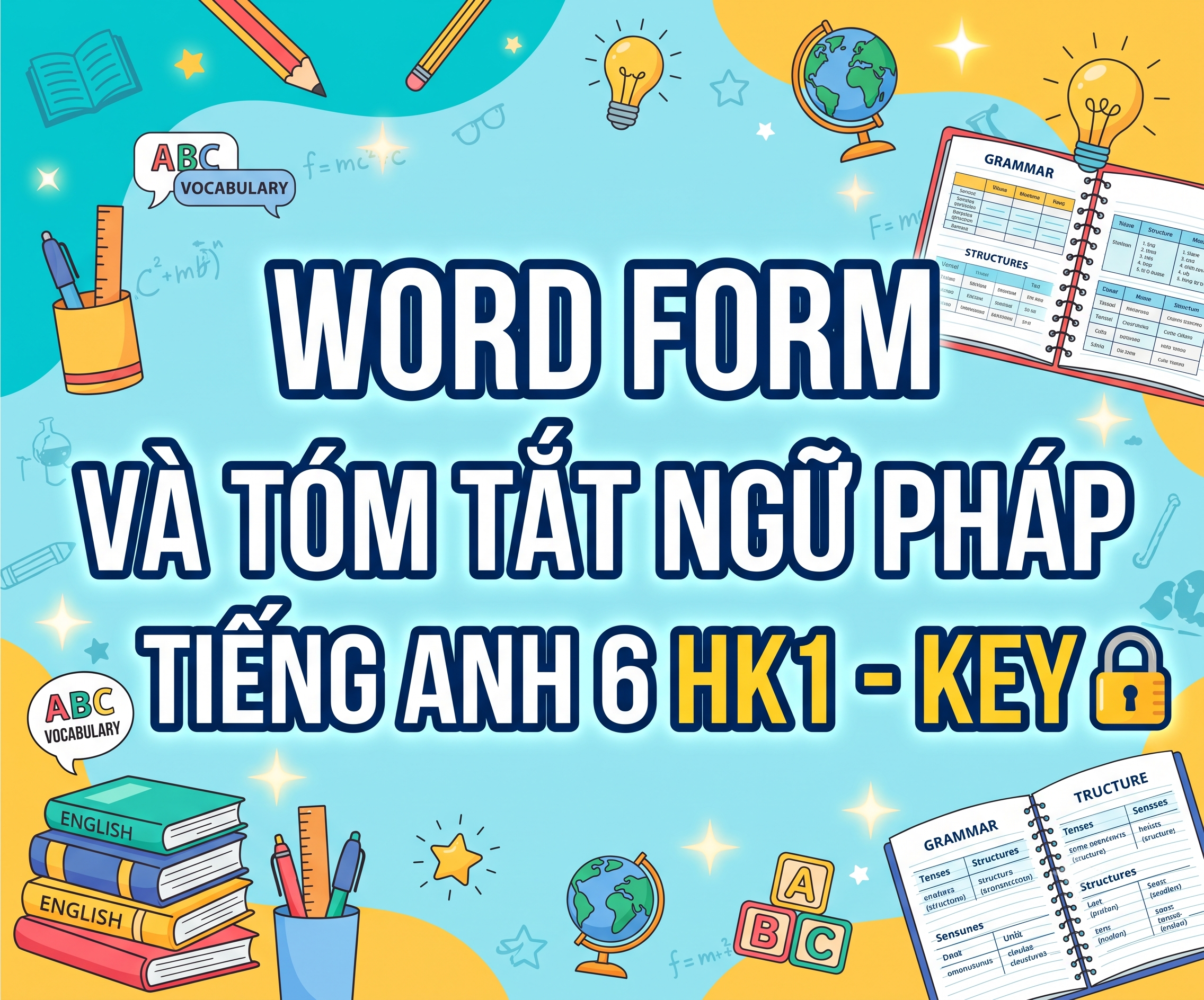 WORD FORM VÀ TÓM TẮT NGỮ PHÁP TIẾNG ANH 6 HK1 - KEY